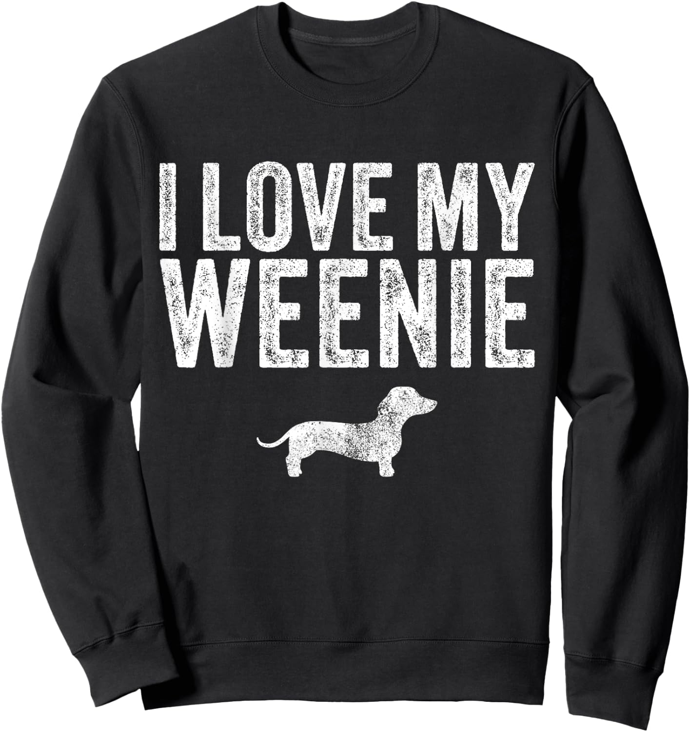 Dachshund Dog I Love My Weenie Dad Mom Dog Lover Funny Women Sweatshirt - Sweatshirt | Black