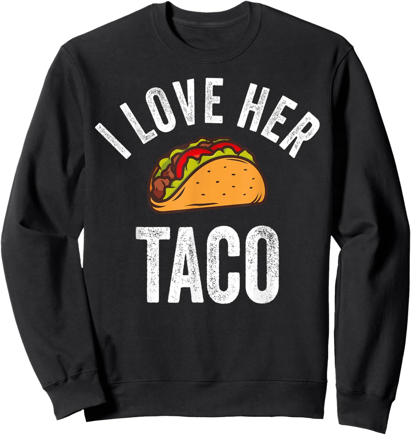 I Love Her Taco Shirt Funny Cinco De Mayo Mexican Party Sweatshirt - Sweatshirt | Black