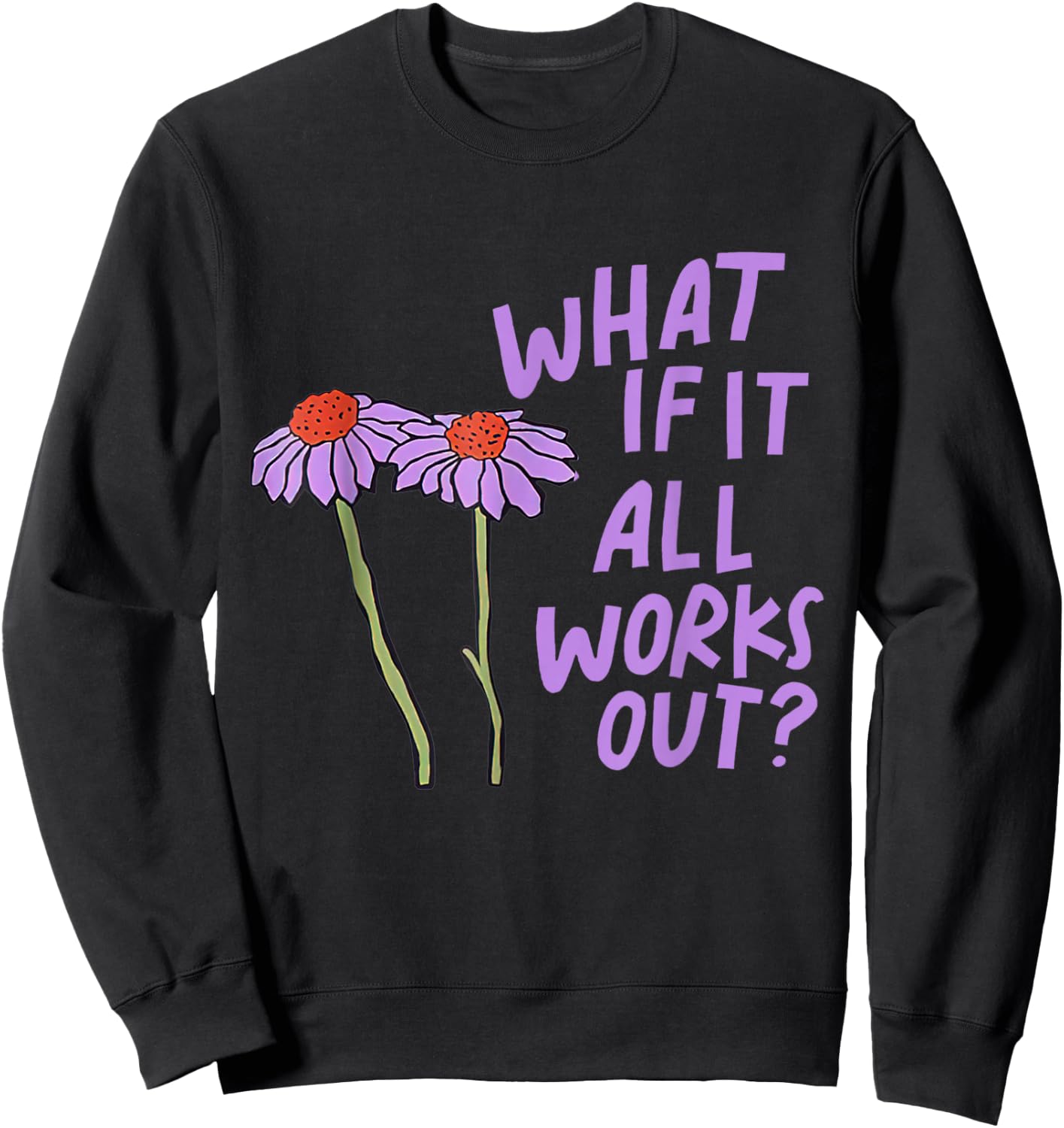 Purple Funny Floral Quote What If It All Works Out Sweatshirt - Sweatshirt | Black