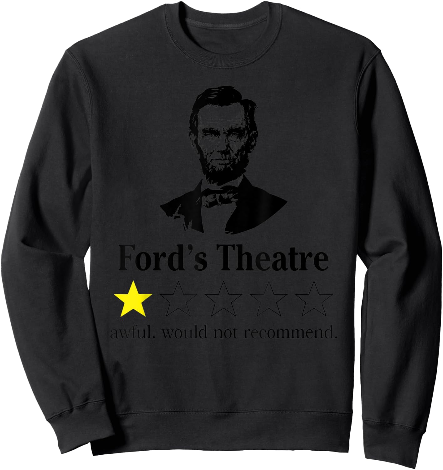 Abraham Lincoln Ford's Theatre awful would not recommend Sweatshirt - Sweatshirt | Black