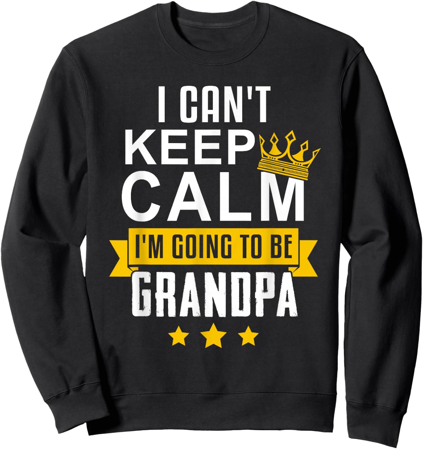 I Can't Keep Calm I'm Going To Be Grandpa Funny Gift Shirt Sweatshirt - Sweatshirt | Black