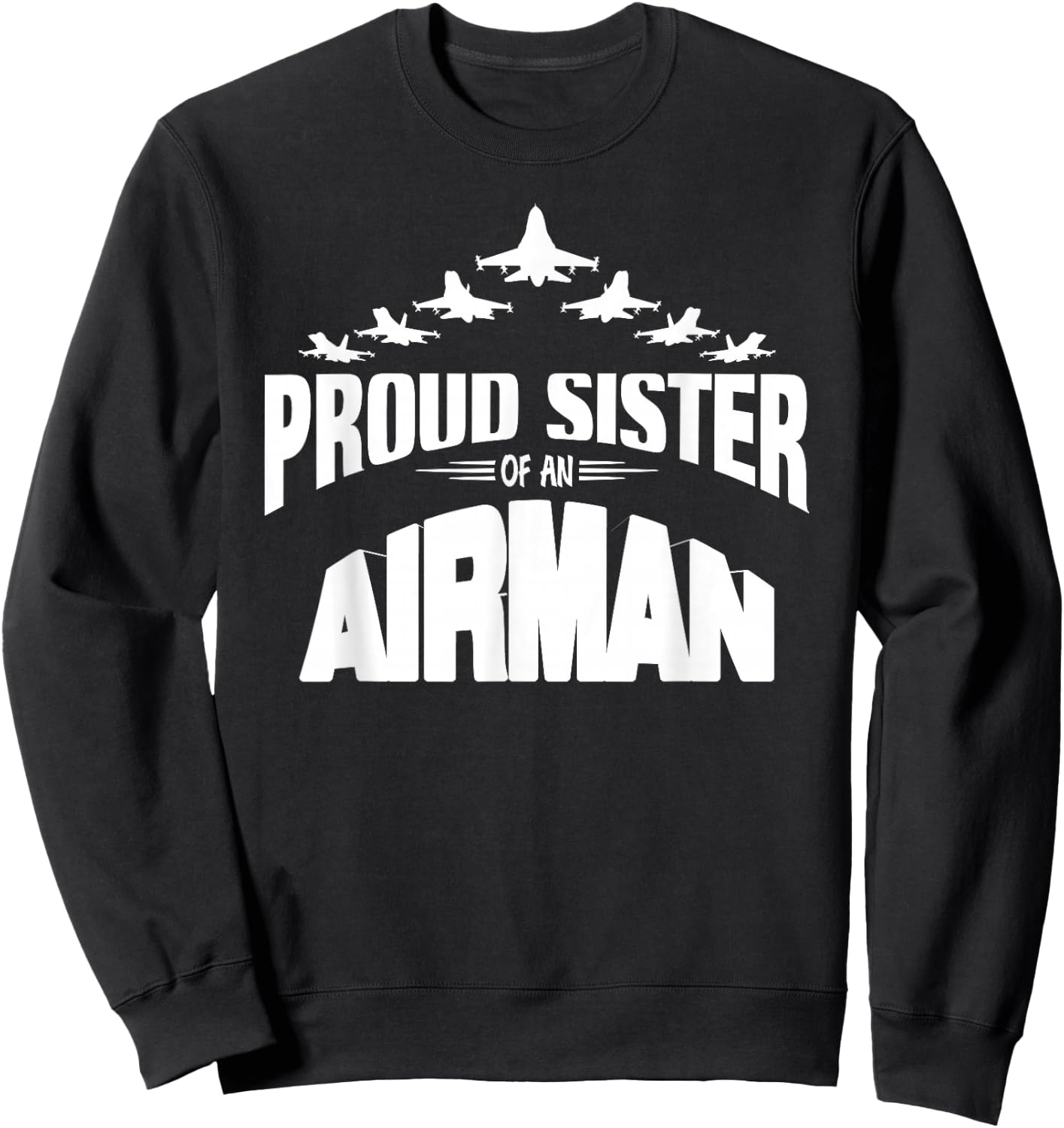 Proud Sister of an Airman Fighter Jet Pilot Sweatshirt - Sweatshirt | Black