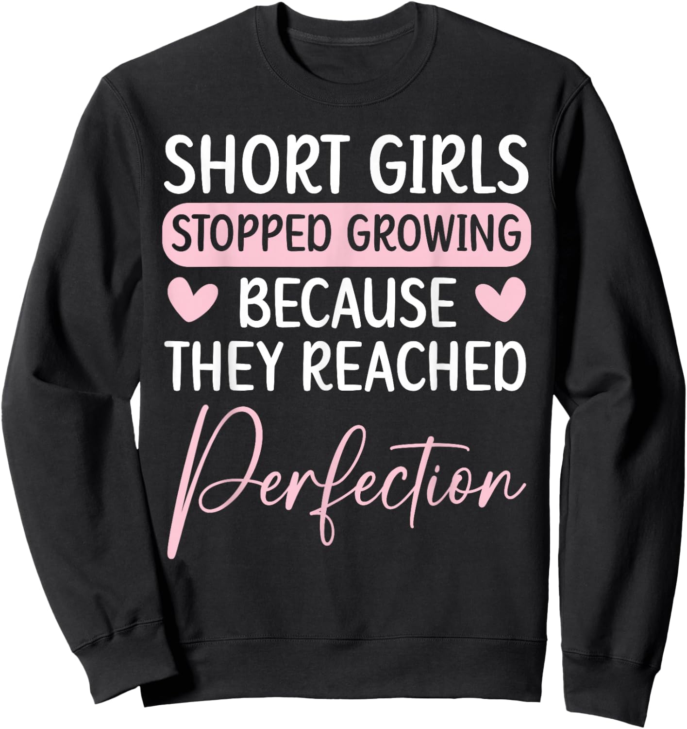 Short Girls Stopped Growing Because They Reached Perfection Sweatshirt - Sweatshirt | Black