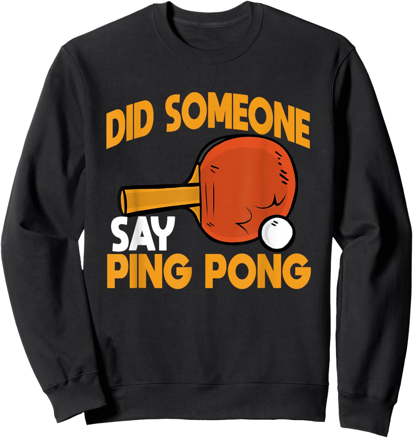 Did Someone Say Ping Pong Table Tennis Player Coach Sweatshirt - Sweatshirt | Black