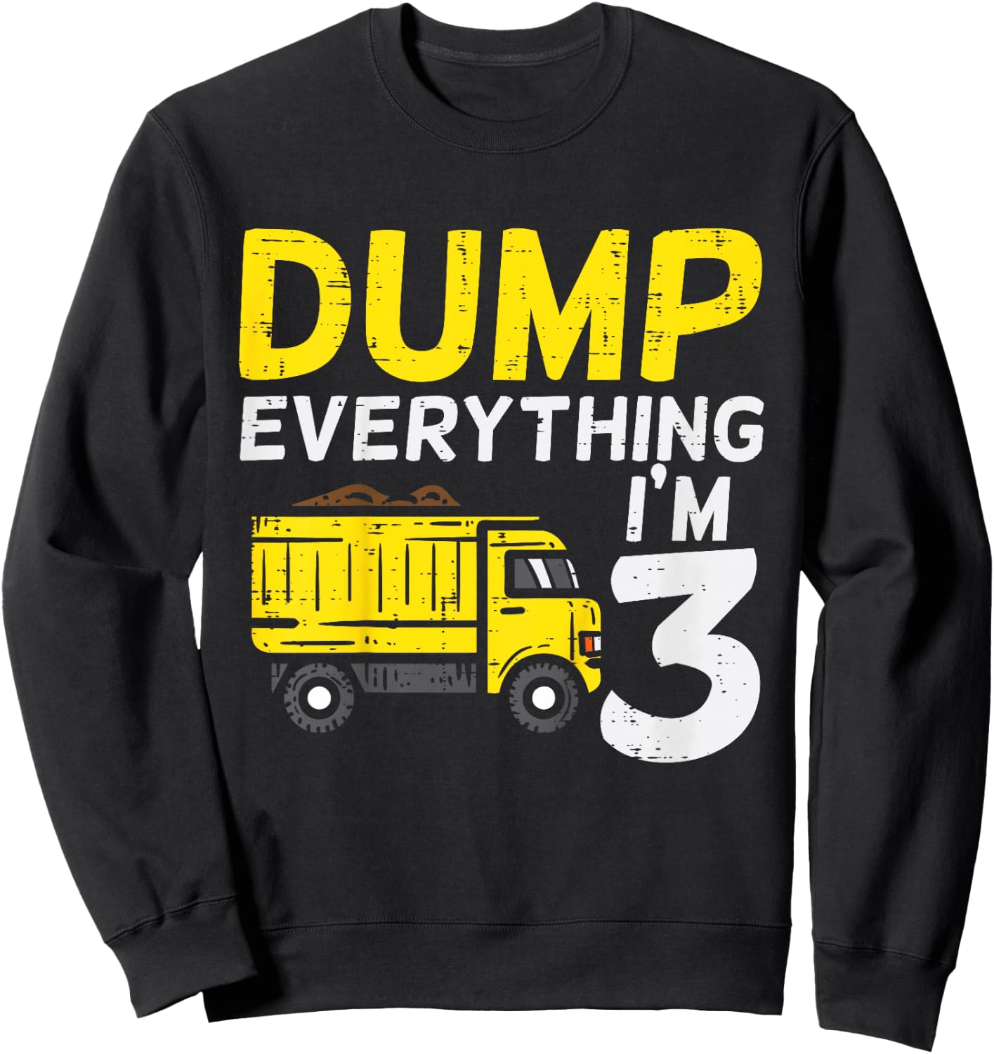 Kids Dump Everything Im 3 Truck Three Years Old 3rd Birthday Boy Sweatshirt - Sweatshirt | Black