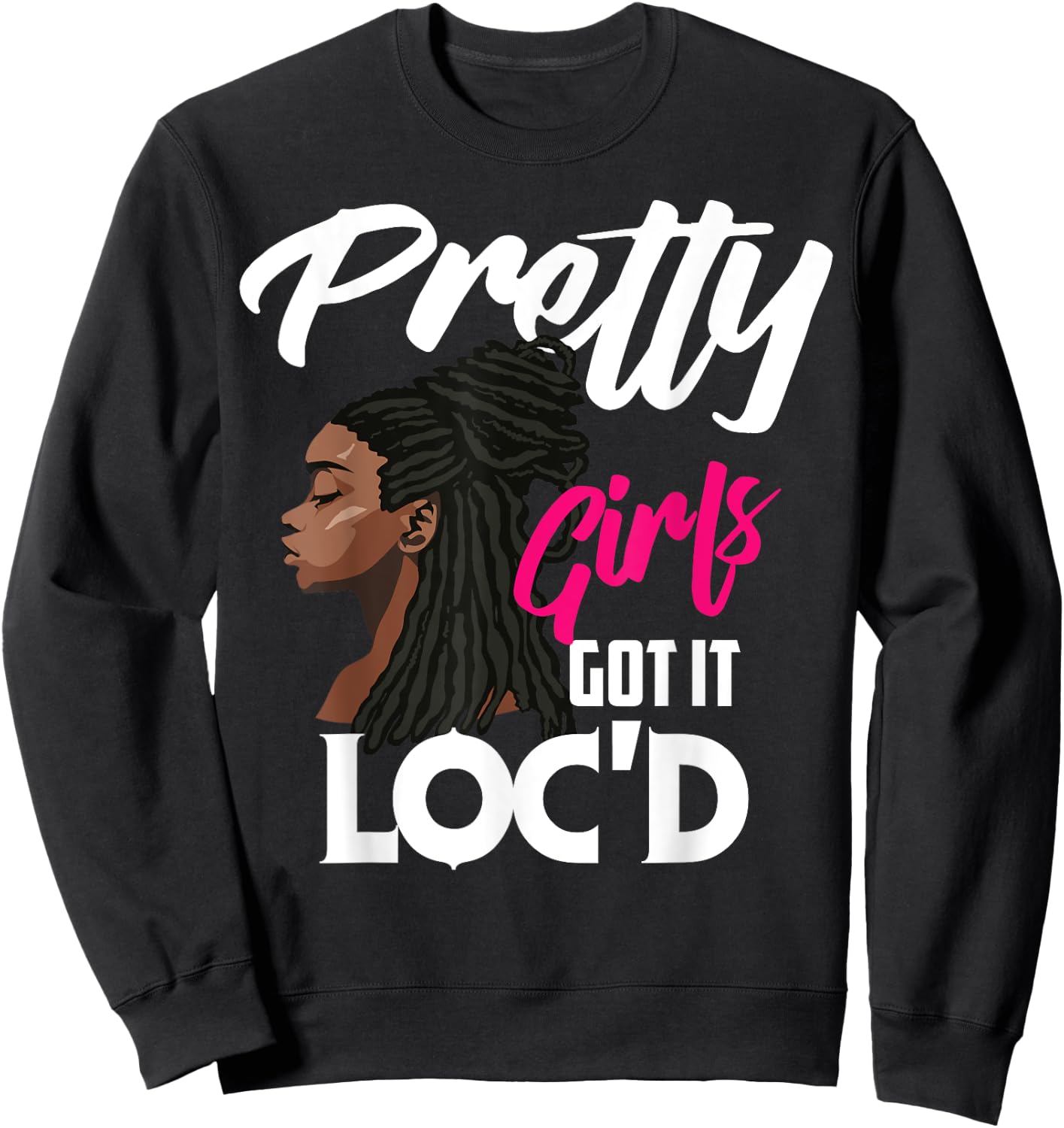 Cool Pretty Girls Got It Loc'd Funny Melanin Afro Lover Gift Sweatshirt - Sweatshirt | Black