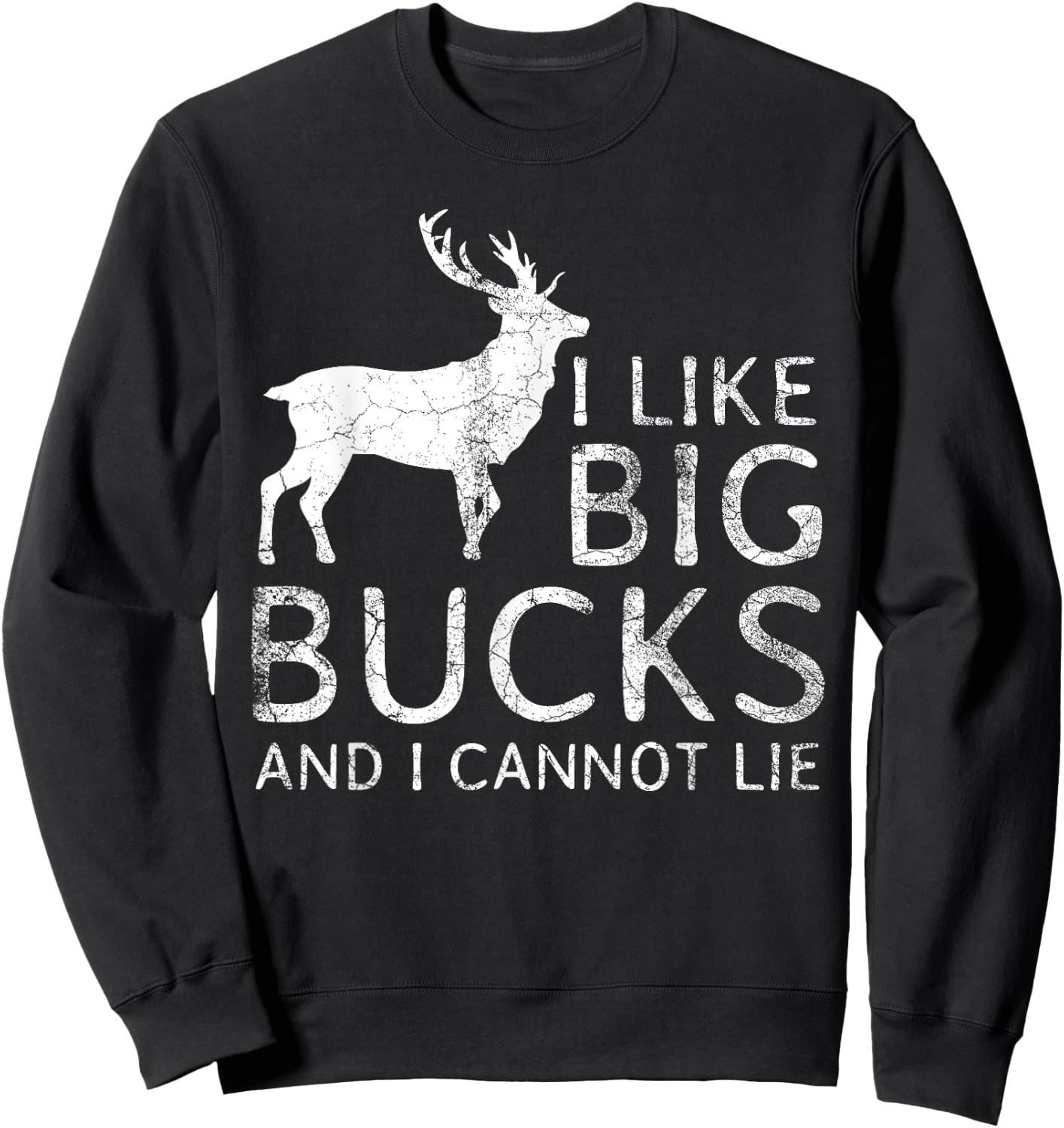 I Like Big Bucks and I Cannot Lie Deer Hunting Shirt Sweatshirt - Sweatshirt | Black