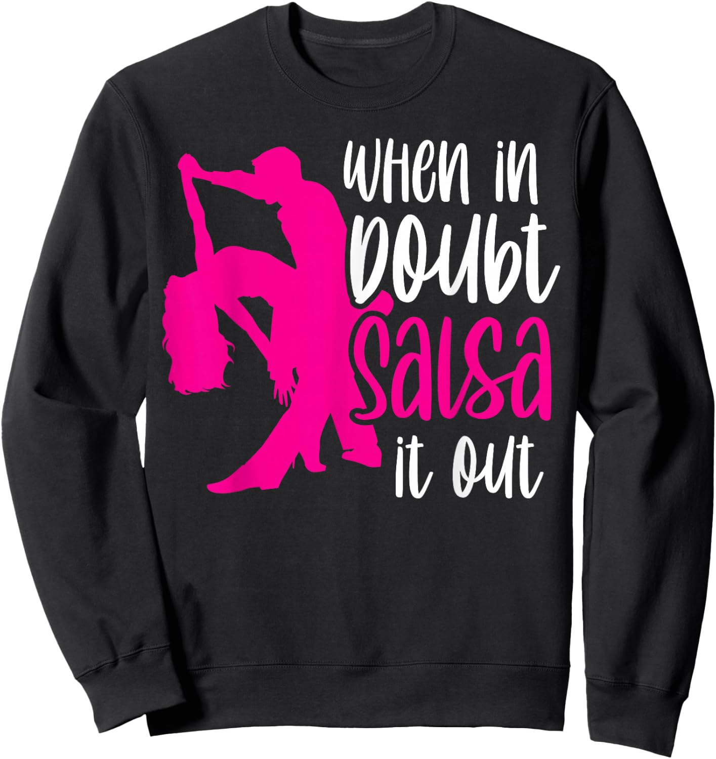 When in Doubt Salsa It Out Latin Dancer Dancing Dance Sweatshirt - Sweatshirt | Black