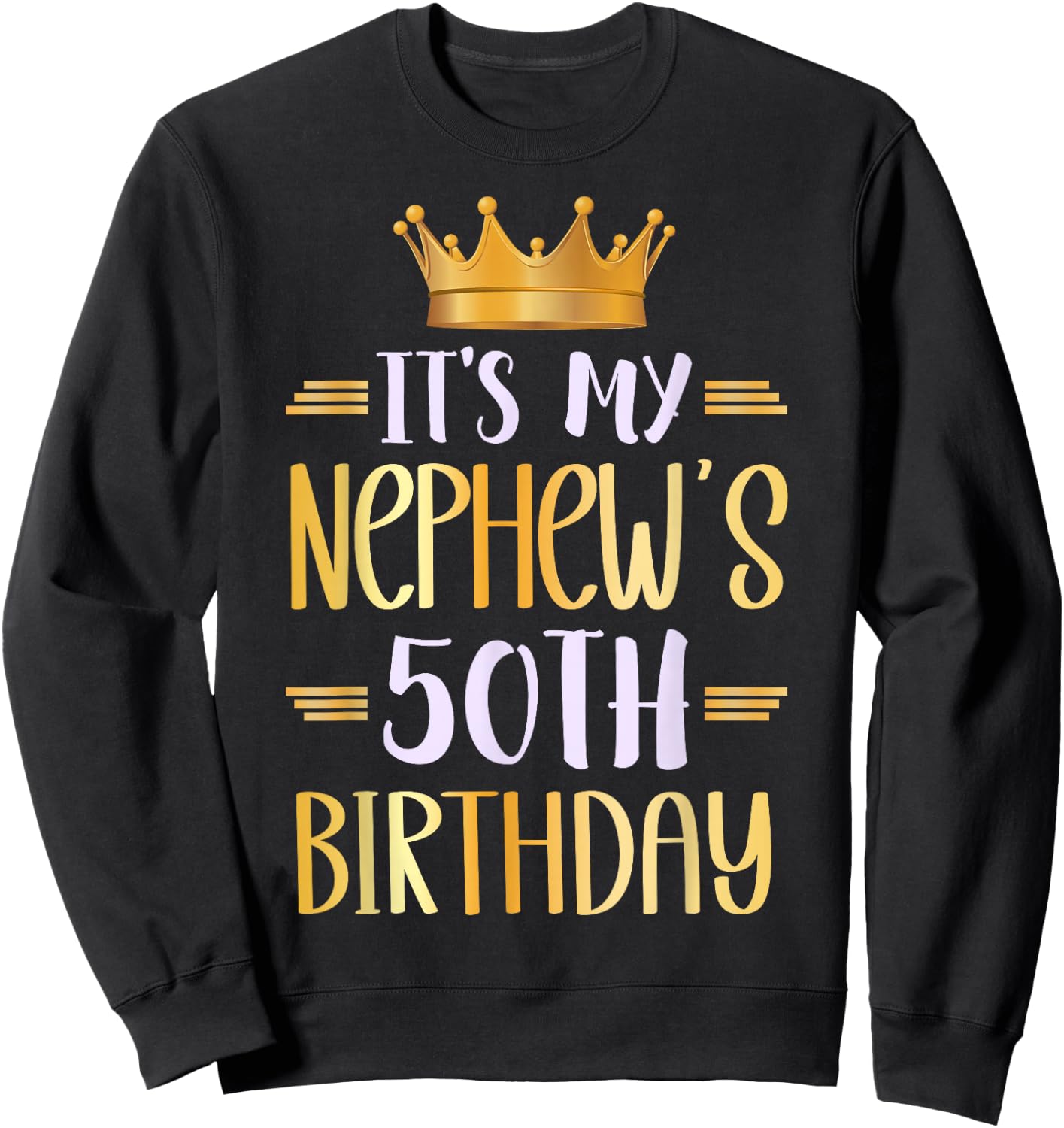 It's My Nephew's 50th Birthday Happy 50 Years Old Sweatshirt - Sweatshirt | Black