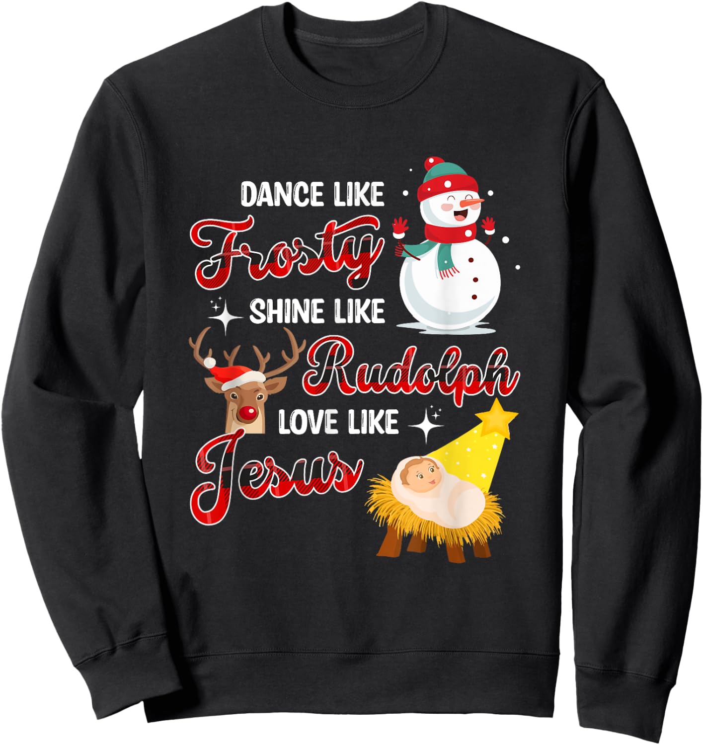 Dance Like Frosty Shine Like Rudolph Love Like Jesus Xmas Sweatshirt - Sweatshirt | Black
