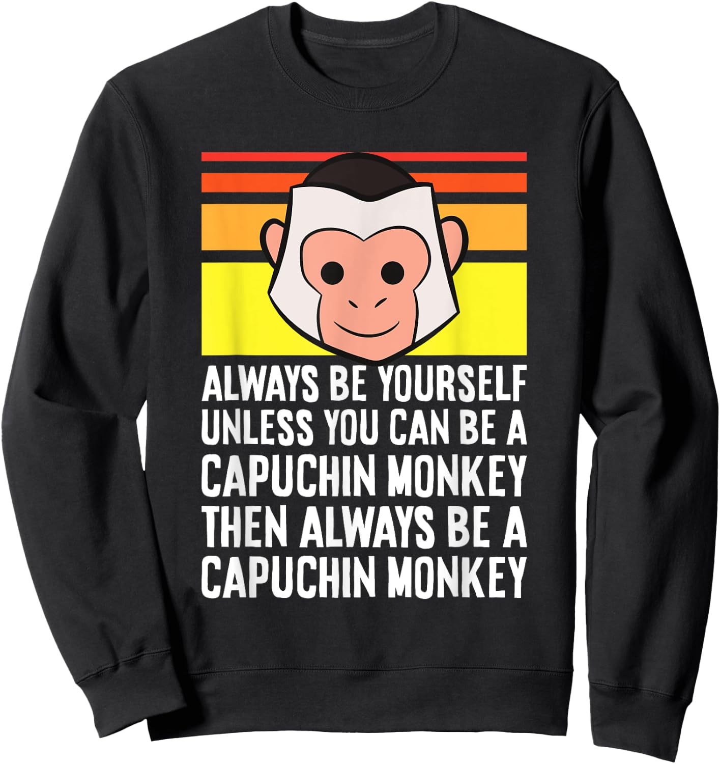 Always Be Yourself Unless You Can Be A Capuchin Monkey Sweatshirt - Sweatshirt | Black