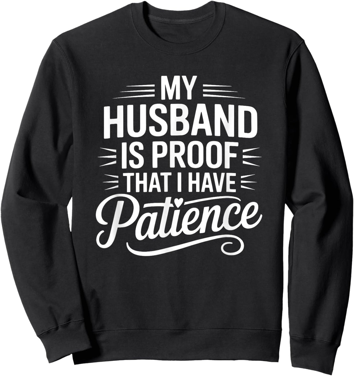 My Husband is Proof I Have Patience Funny Wife Sweatshirt - Sweatshirt | Black