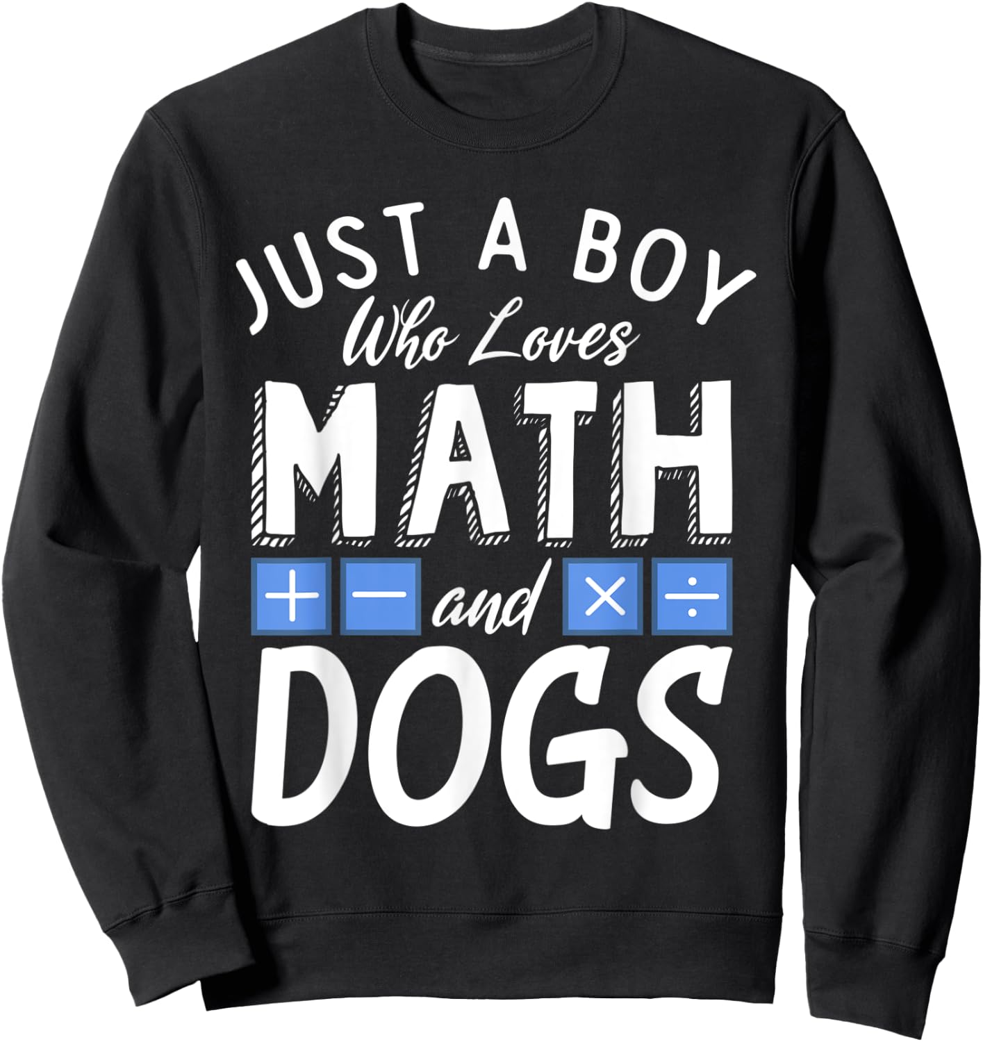 Just a Boy who loves Math & Dogs Algebra Funny Mathematics Sweatshirt - Sweatshirt | Black