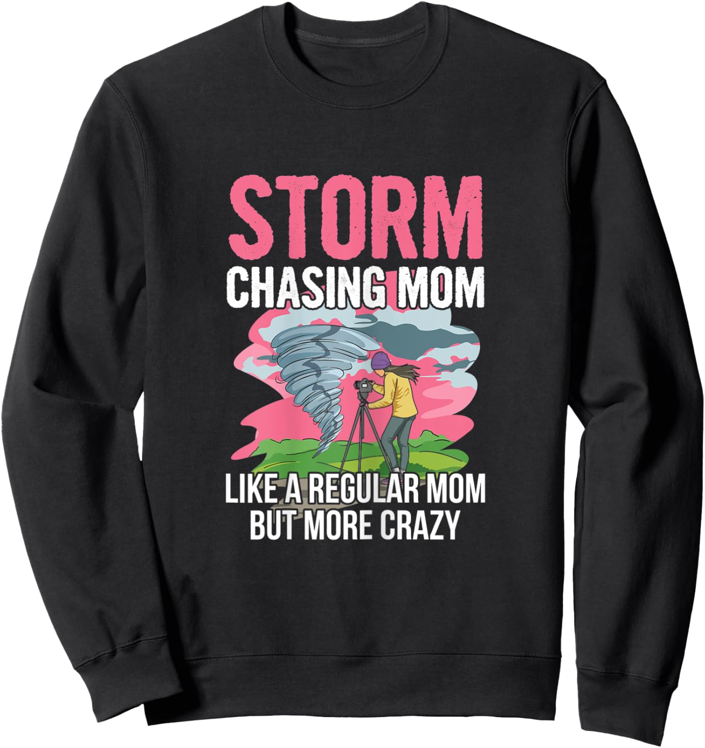 Tornado chasing design for your Storm Chasing Mom Sweatshirt - Sweatshirt | Black