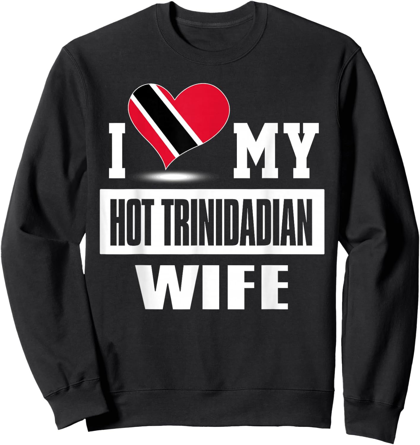 I Love My Hot Trinidadian Wife Trinidad And Tobago Sweatshirt - Sweatshirt | Black