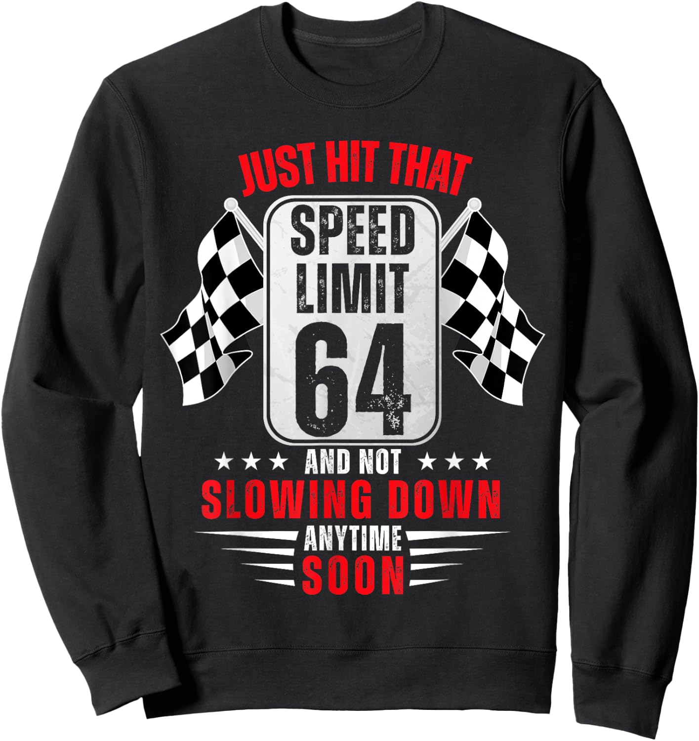 64th Birthday Speed Limit Sign 64 Years Old Funny Racing Sweatshirt - Sweatshirt | Black