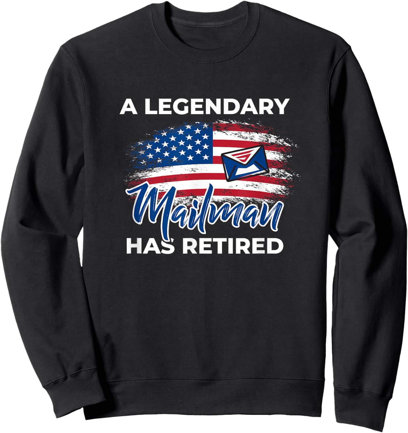 A Legendary Mailman Has Retired - Postal Worker Retirement Sweatshirt - Sweatshirt | Black
