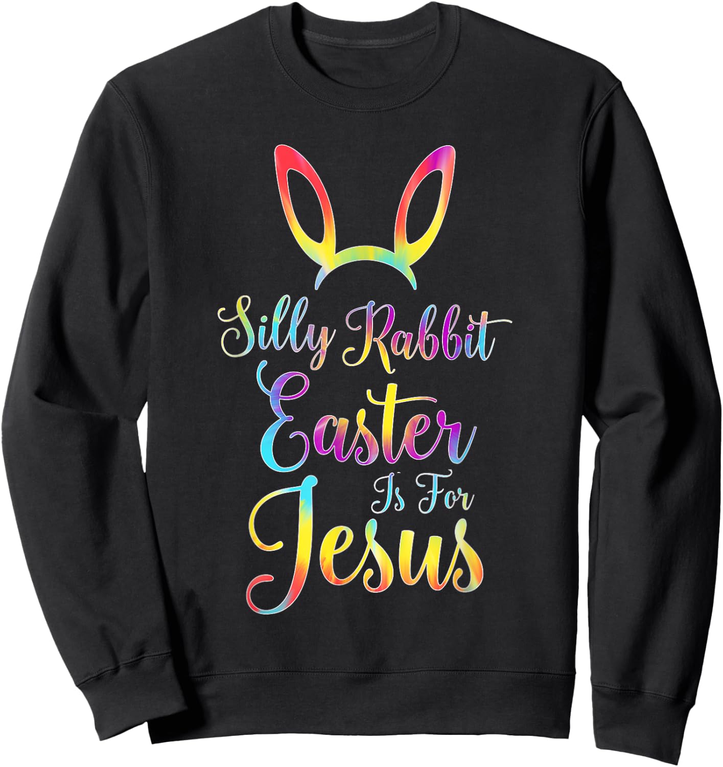 Christian Easter Silly Rabbit Easter is for Jesus Sweatshirt - Sweatshirt | Black