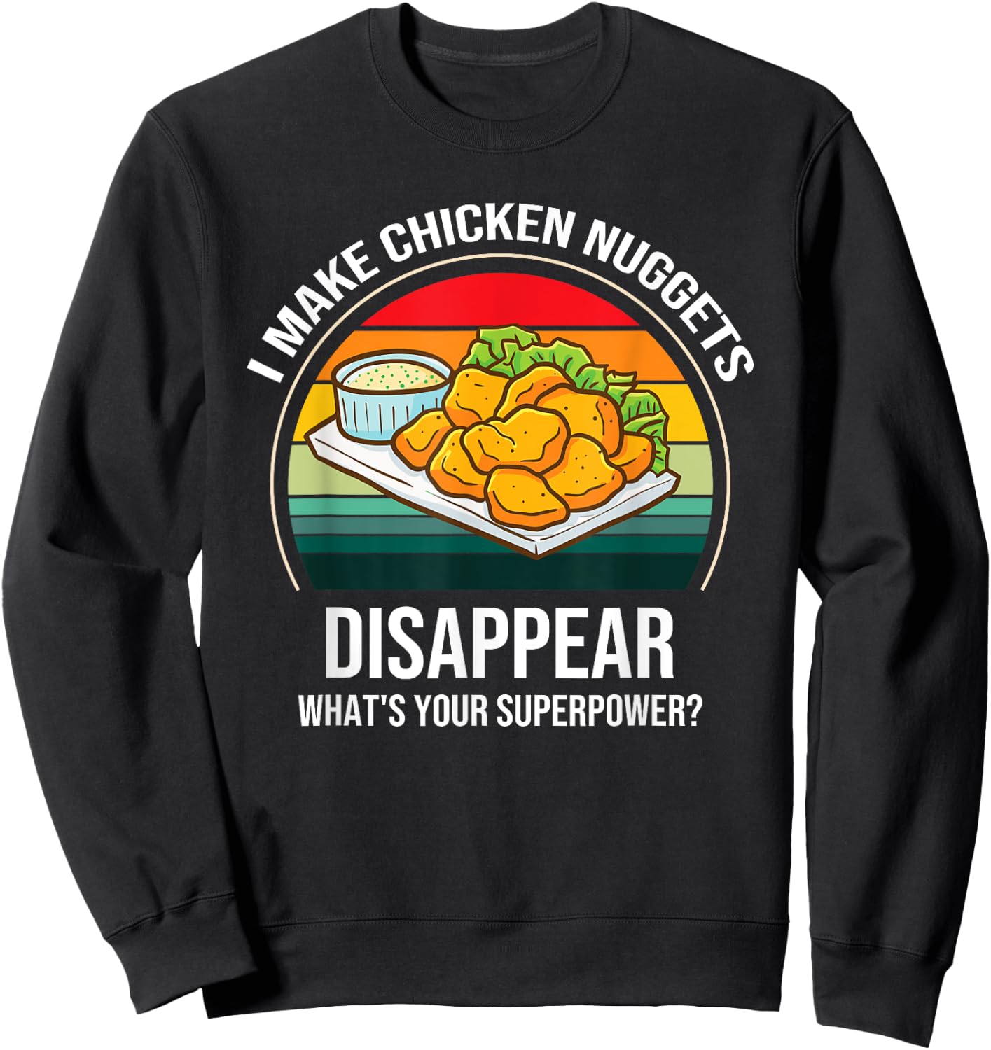 Chicken Nuggets Saying - I Make Chicken Nuggets Disappear Sweatshirt - Sweatshirt | Black