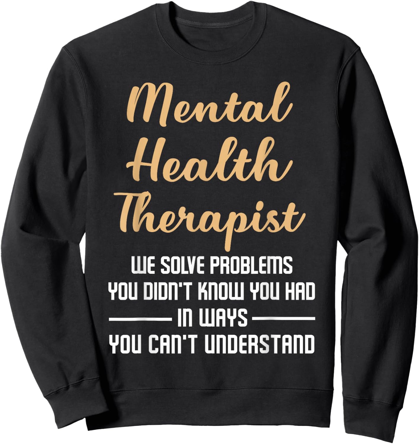 Mental Illness Gift Therapist Quote Sweatshirt - Sweatshirt | Black