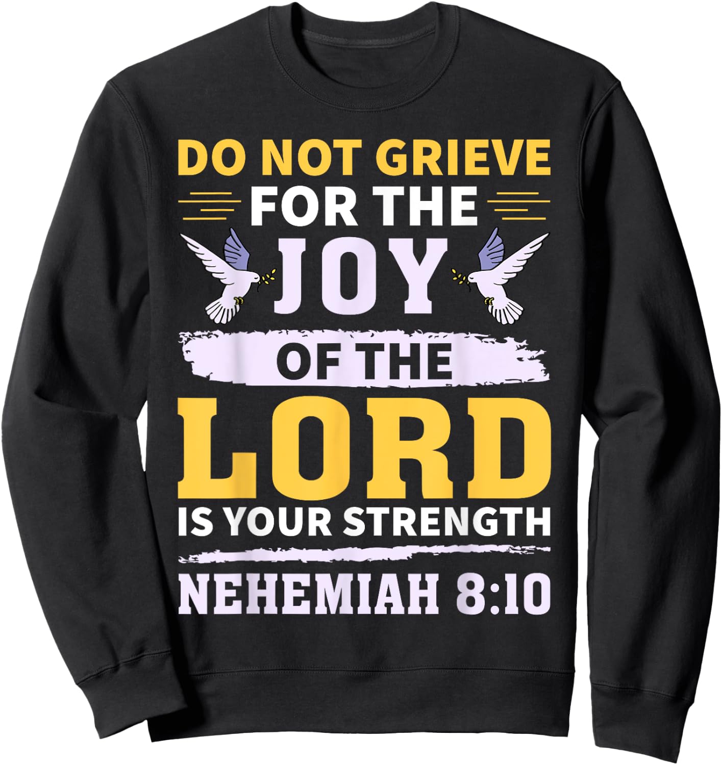 Do Not Grieve Nehemiah 8:10 Christian Quote Sweatshirt - Sweatshirt | Black