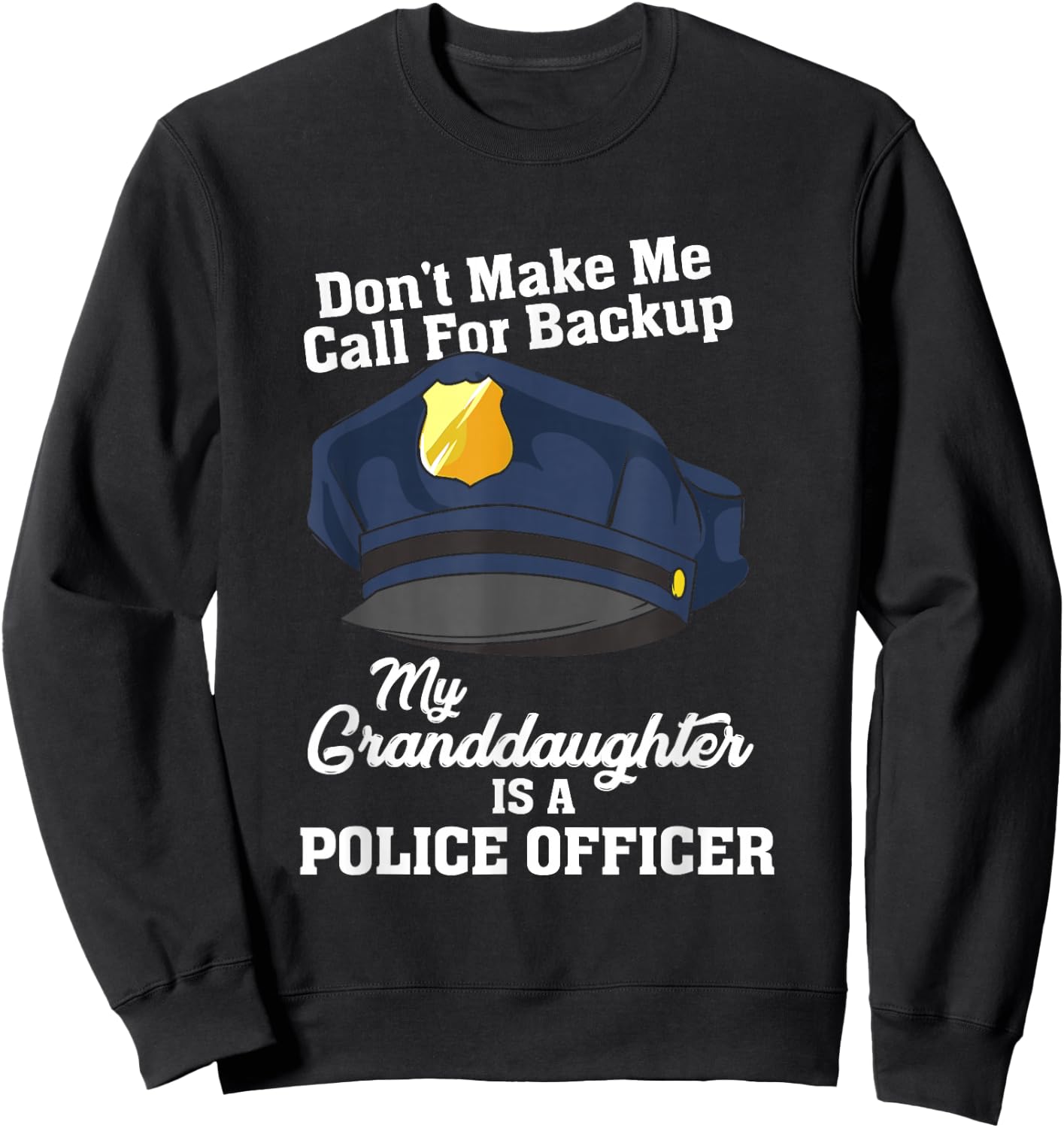 Don't Make Me Call For Backup My Granddaughter Is A Police Sweatshirt - Sweatshirt | Black