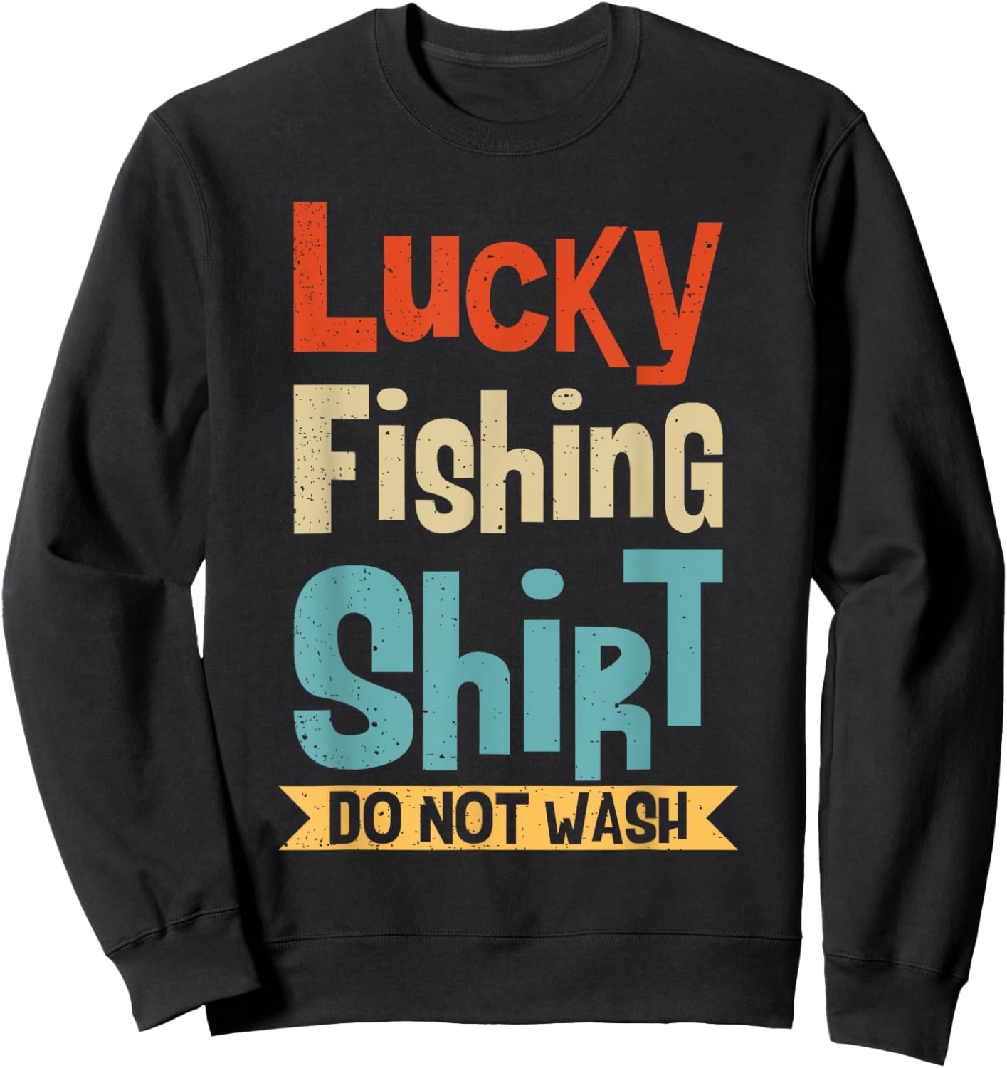 Lucky Fishing Shirt Do Not Wash For Fisherman And Angler Sweatshirt - Sweatshirt | Black