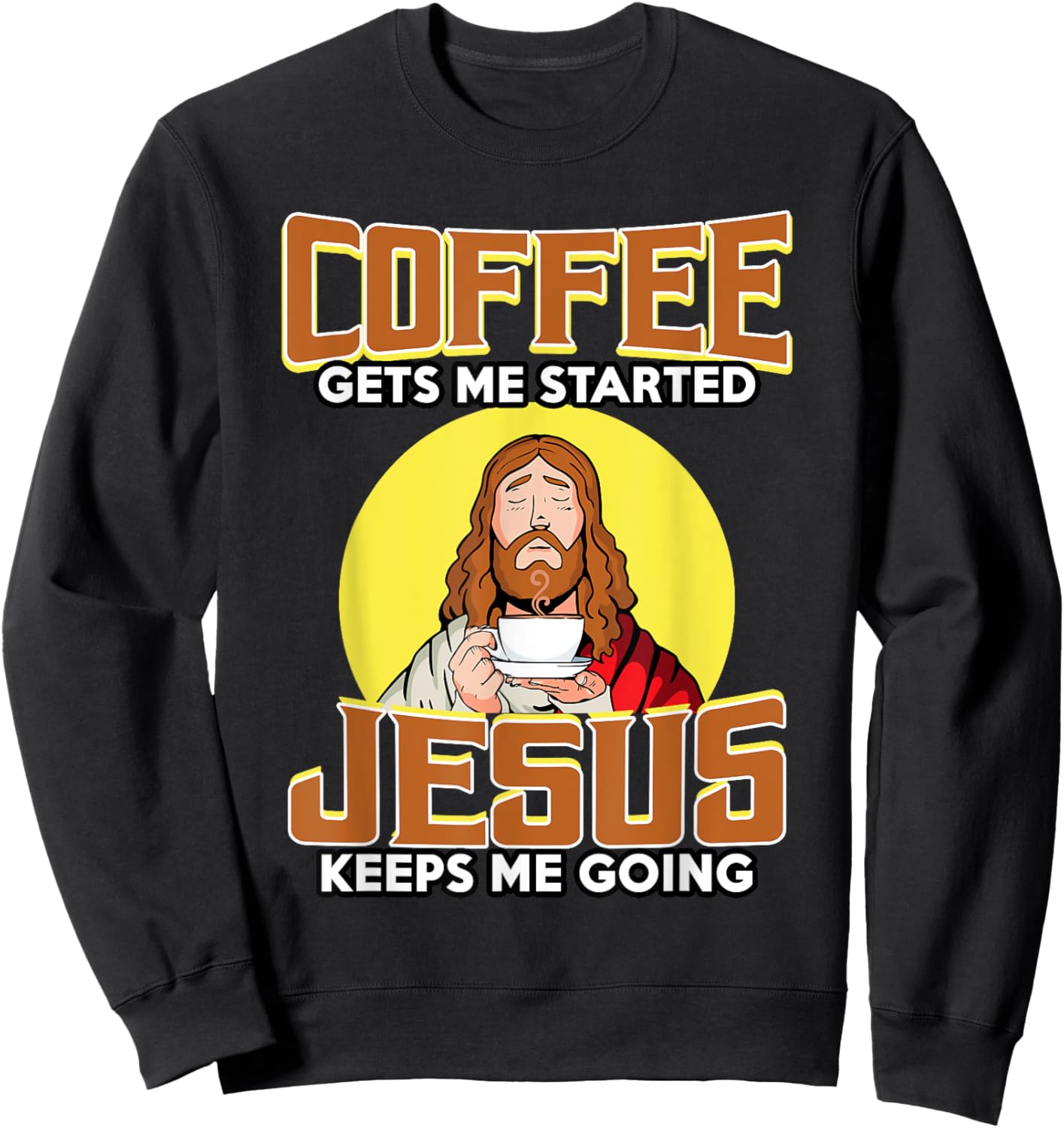 Coffee Gets Me Started Jesus Keeps Me Going For Coffee Lover Sweatshirt - Sweatshirt | Black