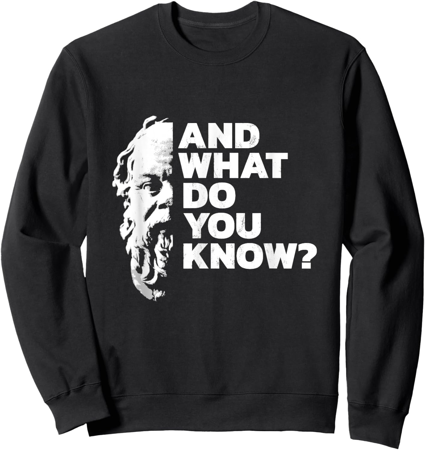 And What Do You Know Socrates Quote Ancient Greek Philosophy Sweatshirt - Sweatshirt | Black