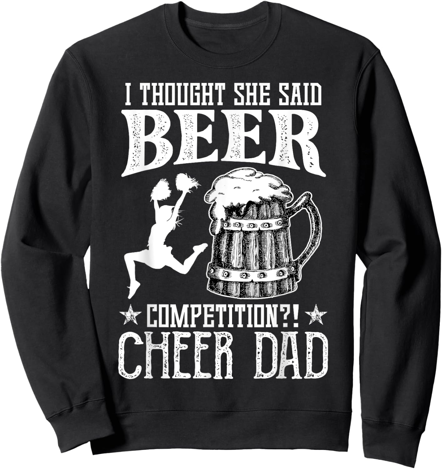 I Thought She Said Beer Competition Cheer Dad Drinking Beer Sweatshirt - Sweatshirt | Black