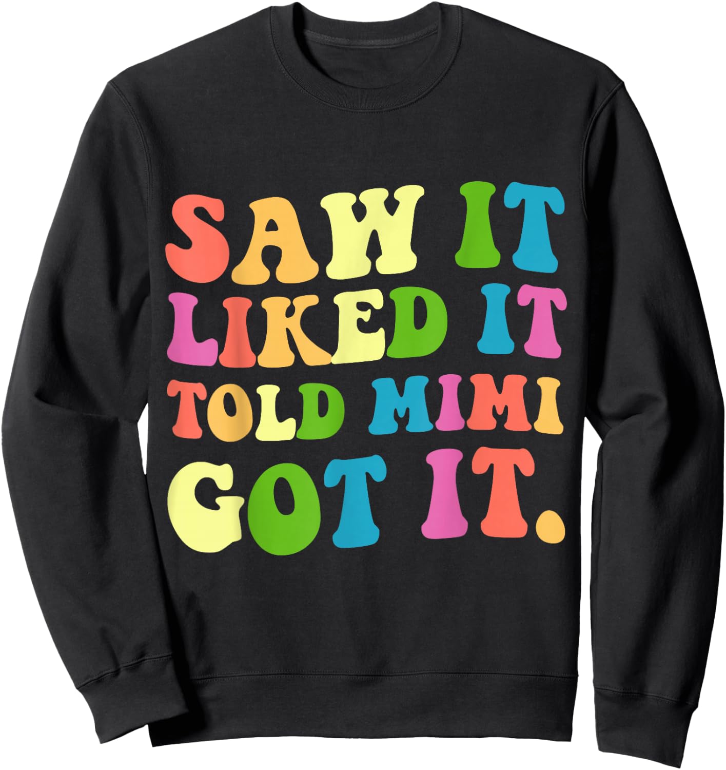 Funny Saw It Liked It Told Mimi Got It Sweatshirt - Sweatshirt | Black