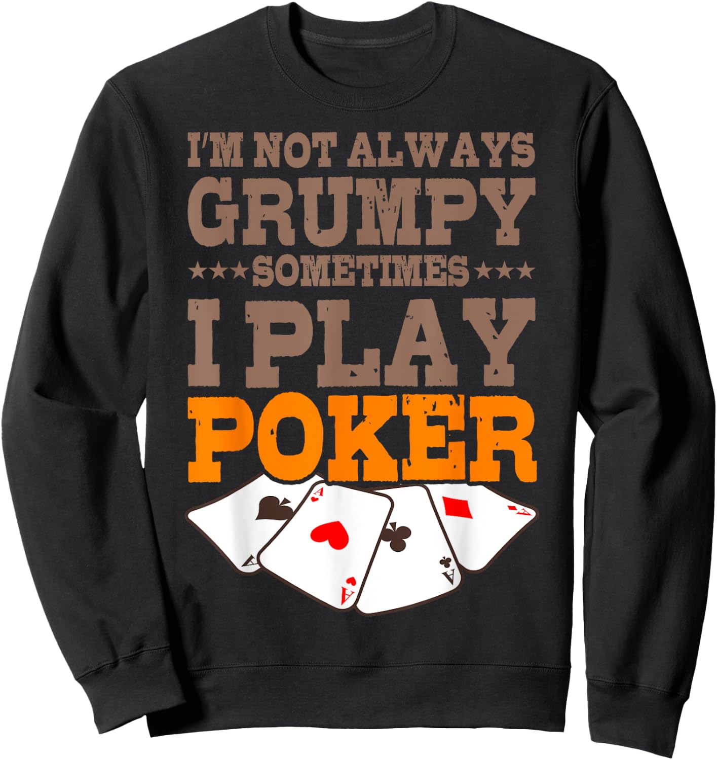 Poker Player Im Not Always Grumpy Sometimes I Play Poker Sweatshirt - Sweatshirt | Black