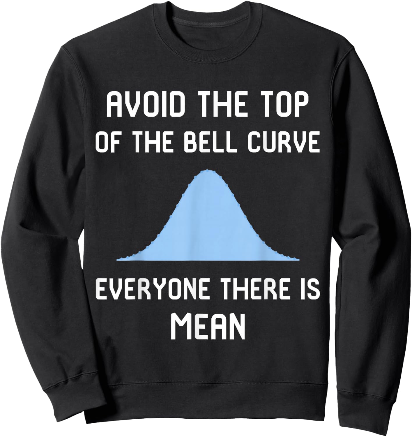 Avoid the Top of the Bell Curve Data Analyst Data Scientist Sweatshirt - Sweatshirt | Black