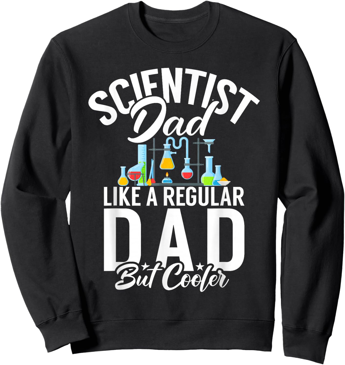 Scientist Dad like a regular Dad but cooler Scientist Dad Sweatshirt - Sweatshirt | Black