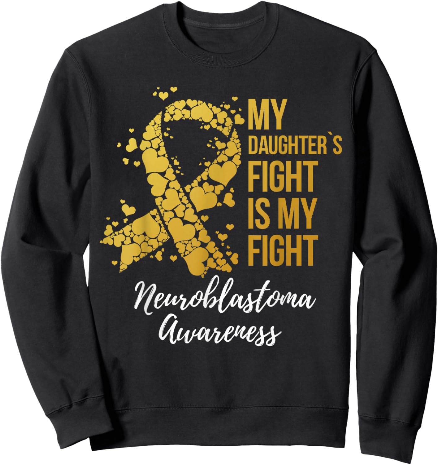 My Daughter’s Fight Is My Fight Neuroblastoma Awareness Sweatshirt - Sweatshirt | Black