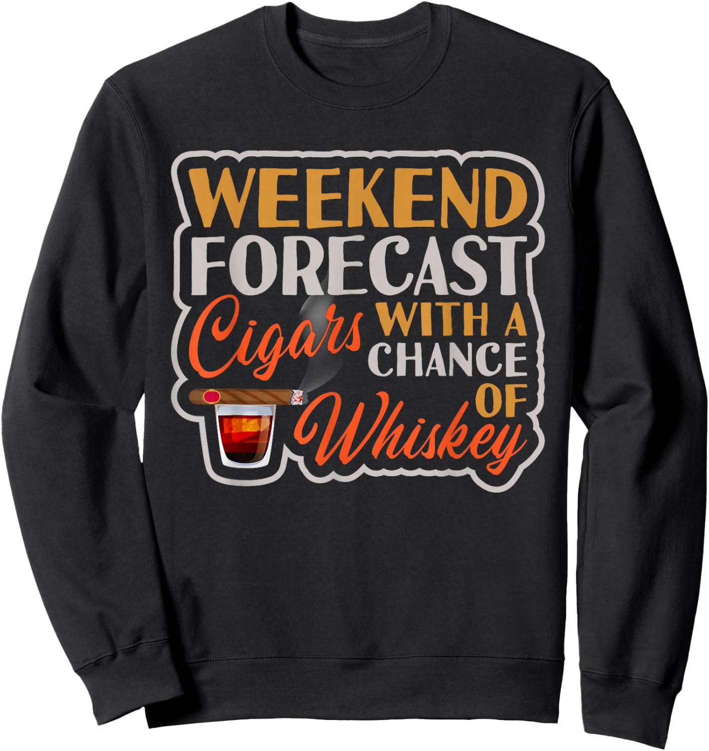 Weekend Forecast Cigars With A Chance Of Whiskey Sweatshirt - Sweatshirt | Black
