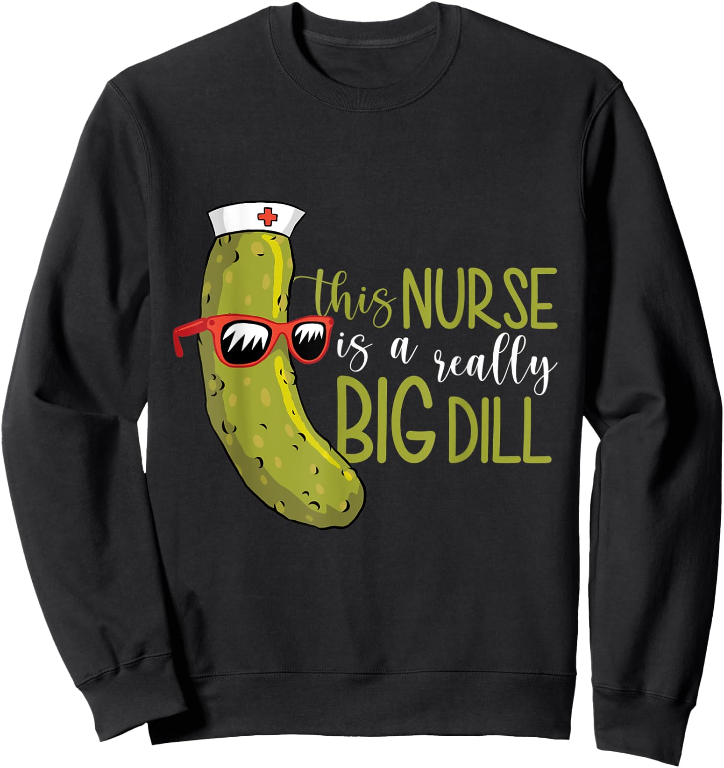 This Nurse Is a Really Big Dill Sweatshirt - Sweatshirt | Black