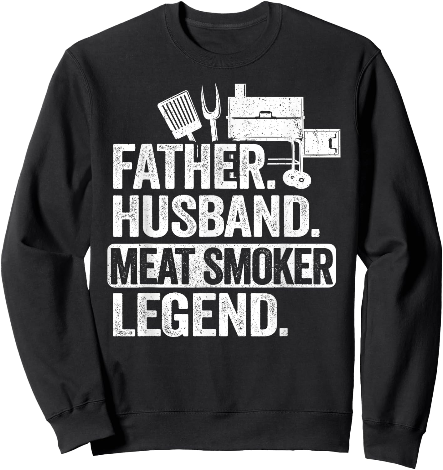 Father Husband Meat Smoker Legend Grilling Dad Meat Smoking Sweatshirt - Sweatshirt | Black