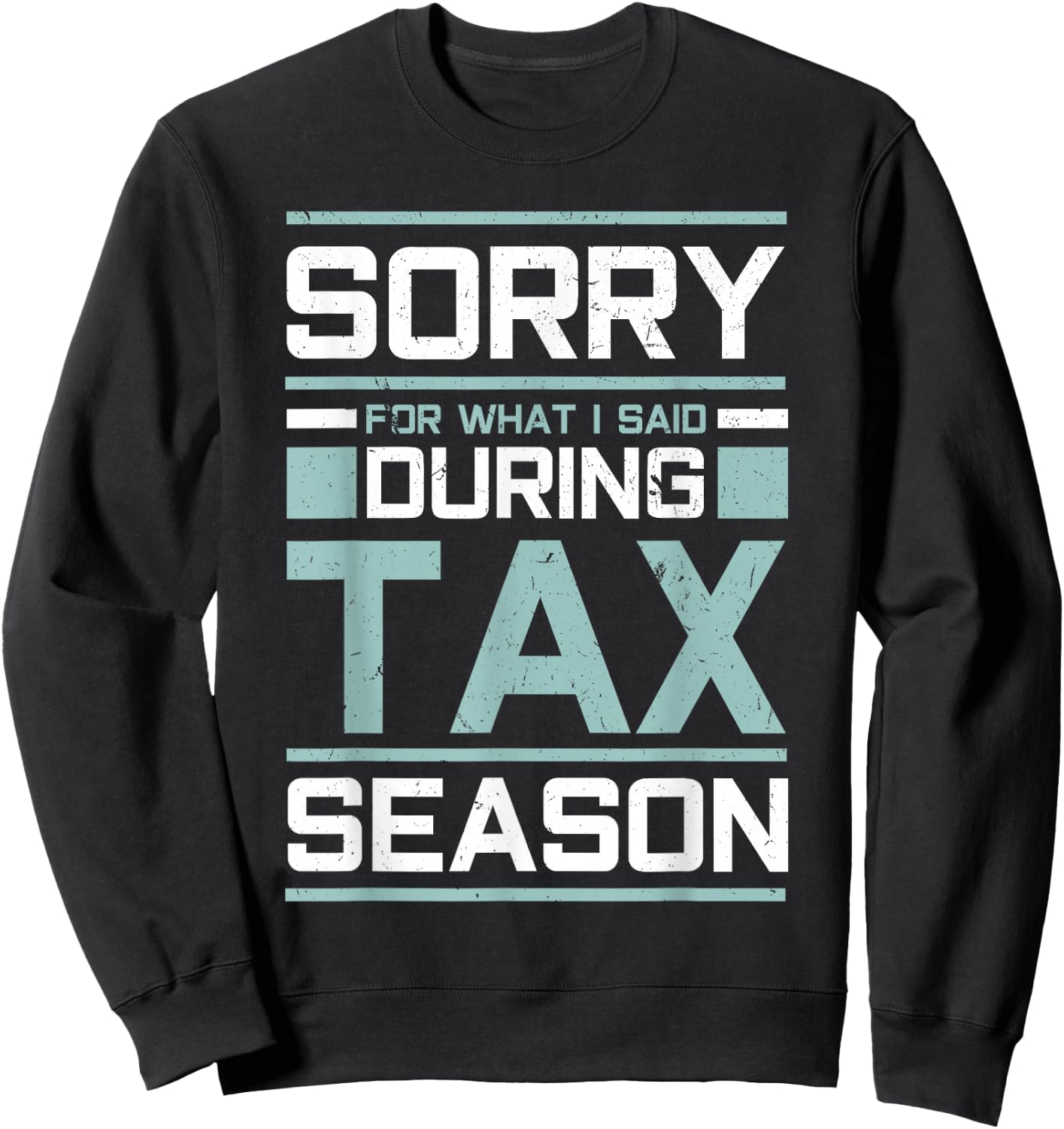 Sorry For What I Said During Tax Season Funny Accounting Sweatshirt - Sweatshirt | Black