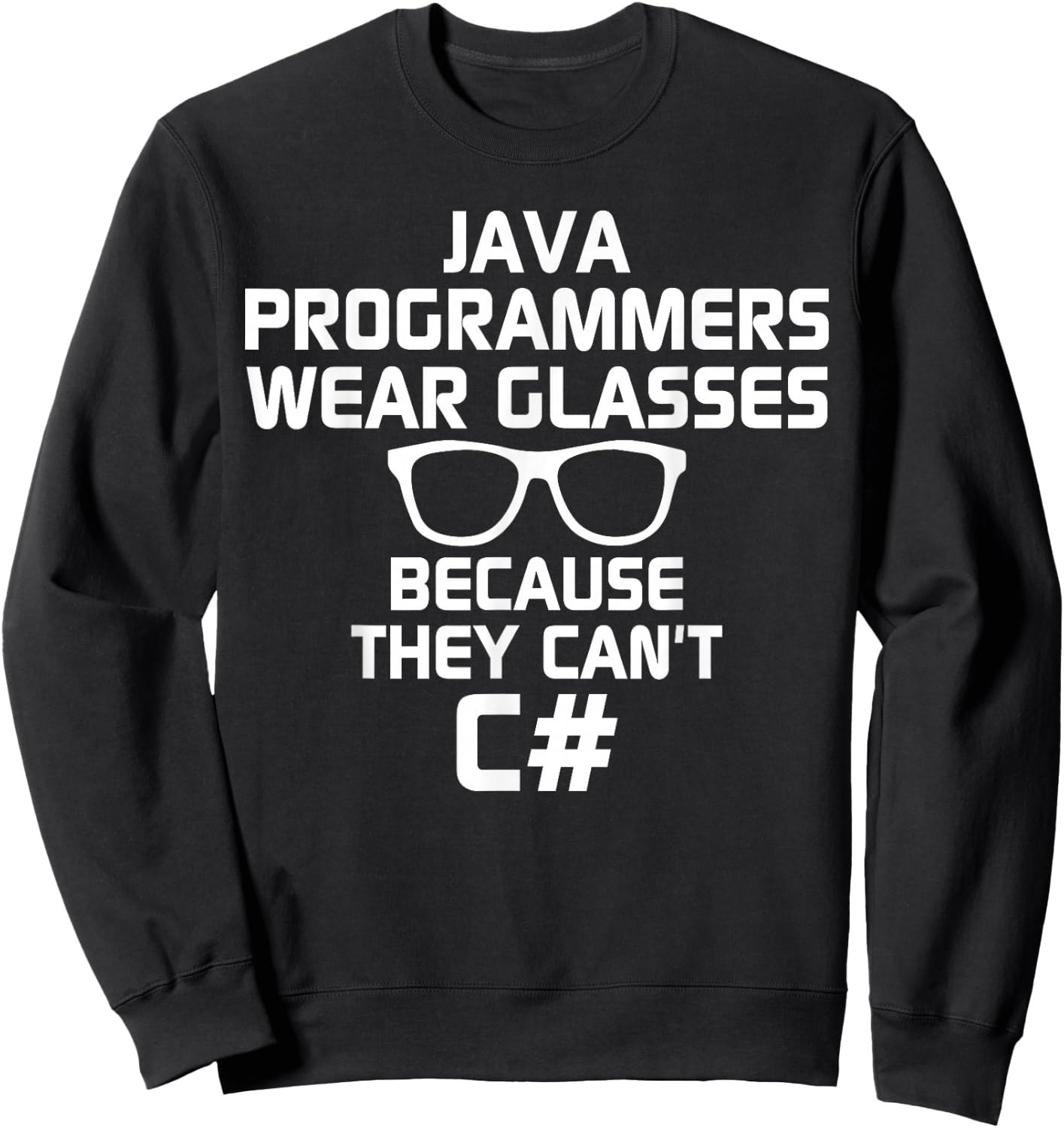 Java Programmers Wear Glasses Because They Can't C# Sweatshirt - Sweatshirt | Black