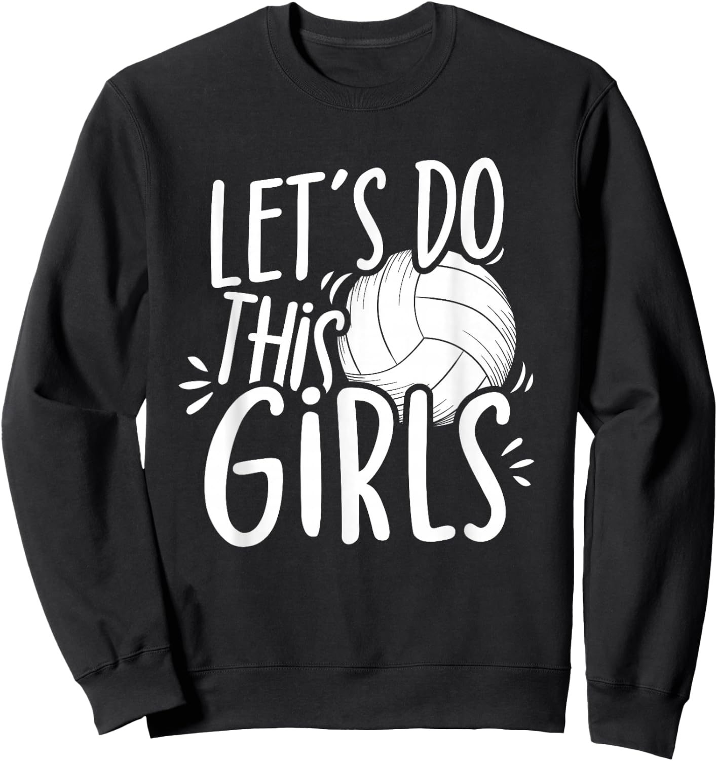 Lets Do This Girls Volleyball Girls Team Women Mom Sweatshirt - Sweatshirt | Black