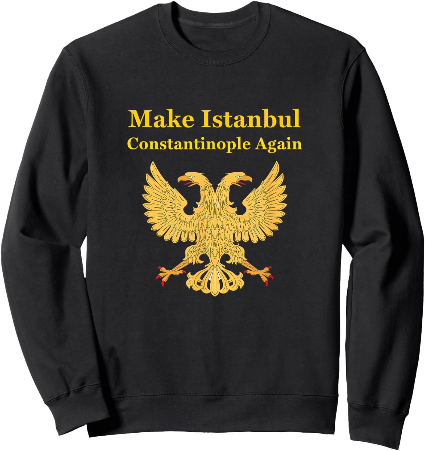 Orthodox Christian Make Istanbul Constantinople Again Sweatshirt - Sweatshirt | Black