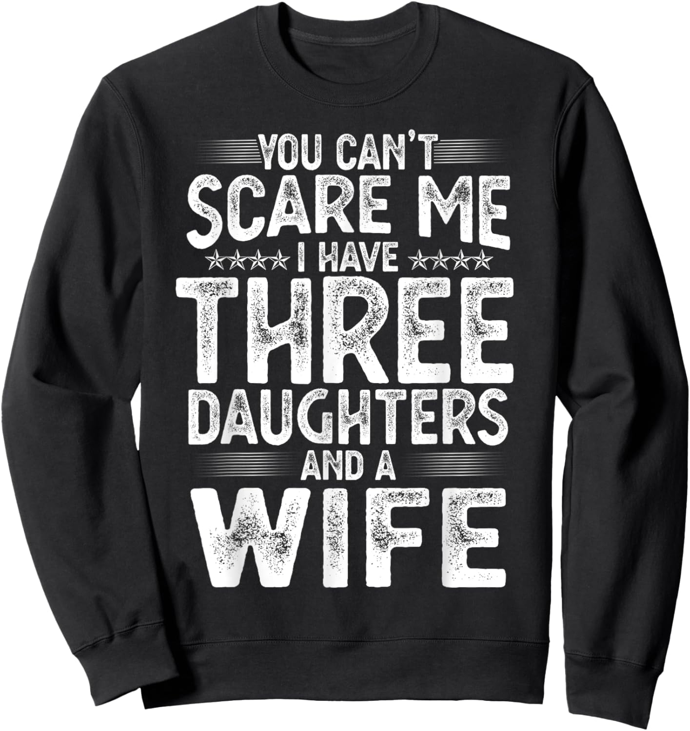 You Can't Scare Me I Have Three Daughters Funny Father's Day Sweatshirt - Sweatshirt | Black