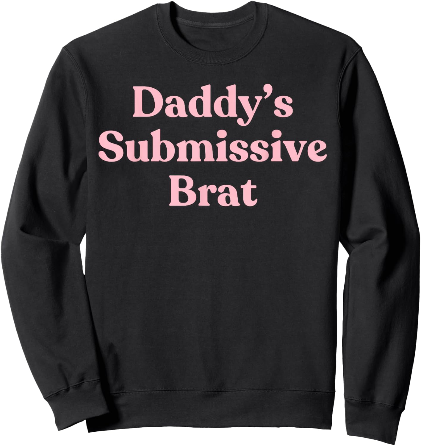 Daddy's Submissive Brat - Sexy Gift Girlfriend or Wife Sweatshirt - Sweatshirt | Black