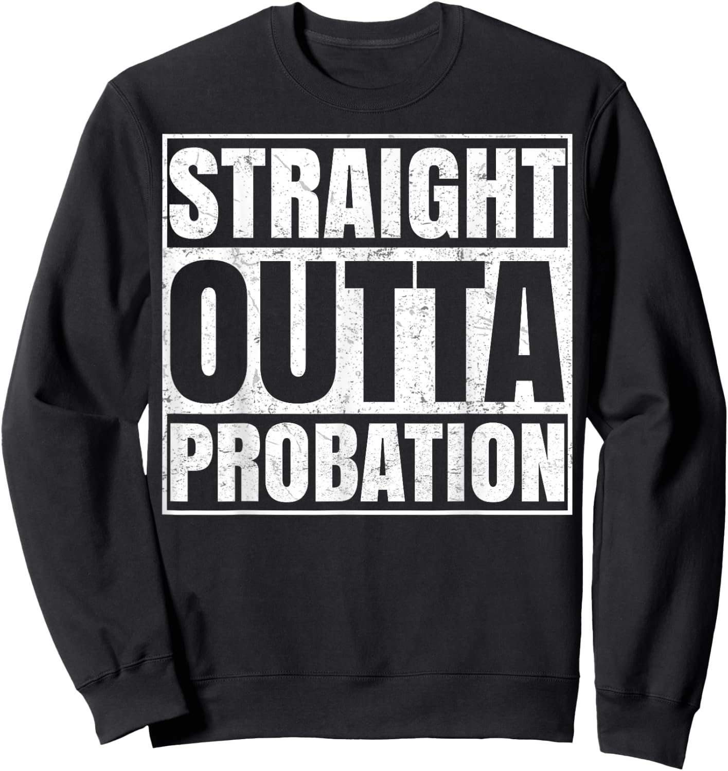 Straight Outta Probation Funny End Of Probation Sweatshirt - Sweatshirt | Black