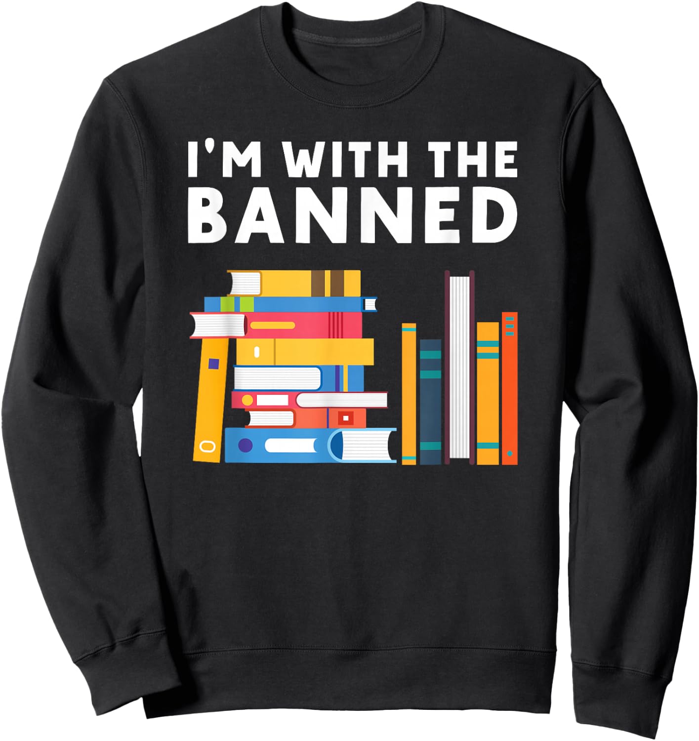 I’m With the Banned Funny Book Lover And Banned Books Sweatshirt - Sweatshirt | Black