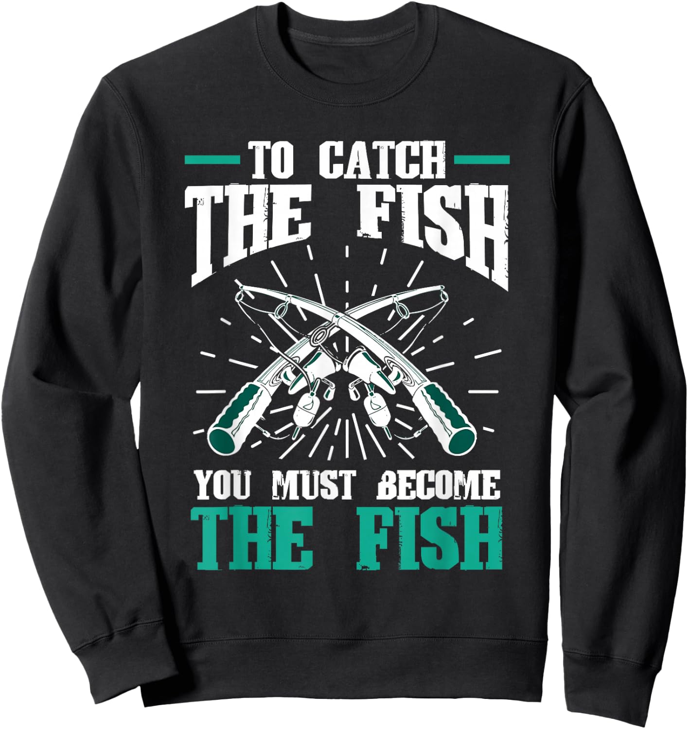 Fishing Fish To catch the fish you must become the fish Sweatshirt - Sweatshirt | Black