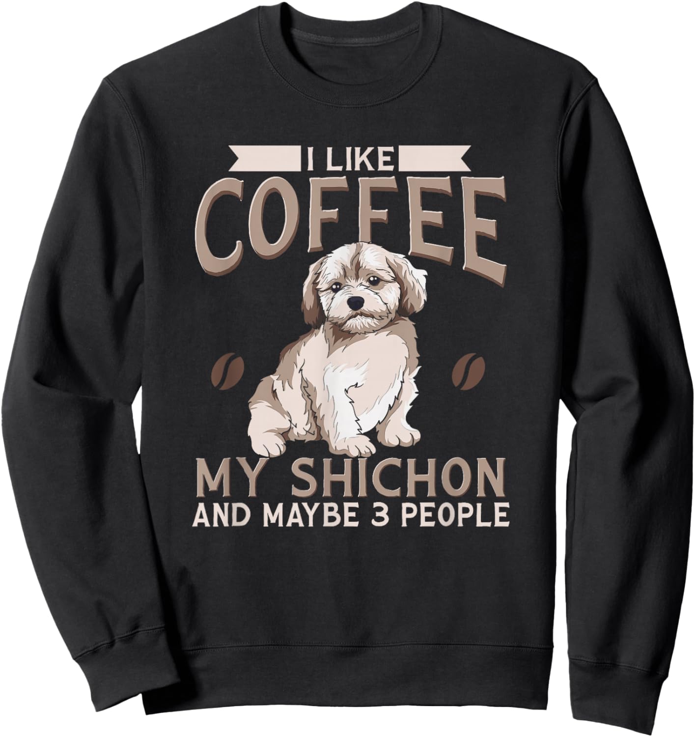 Shichon dog I Like Coffee My Shichon And Maybe 3 People Sweatshirt - Sweatshirt | Black