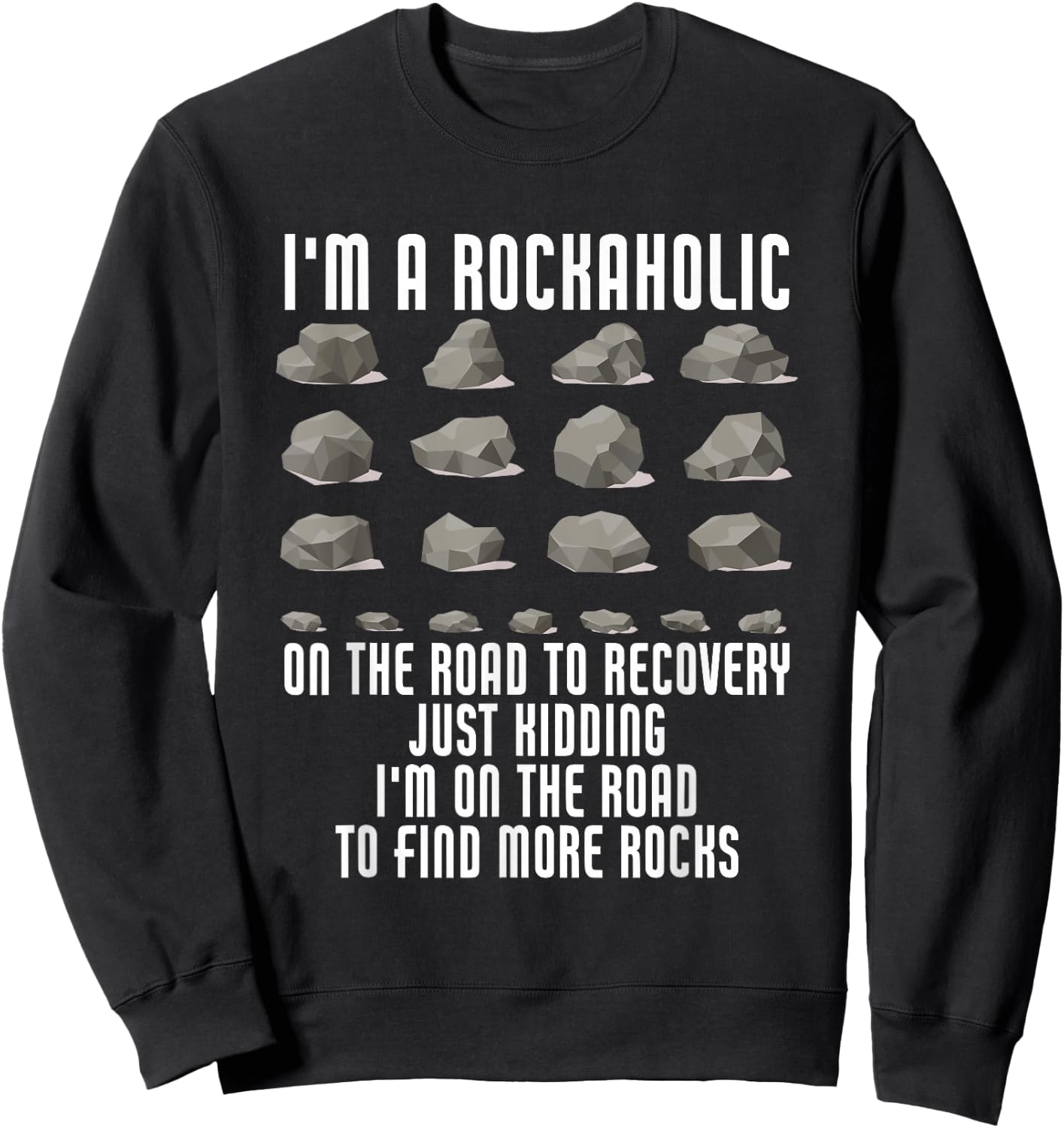 I'm A Rockaholic On The Road To Recovery Kidding Find Rocks Sweatshirt - Sweatshirt | Black