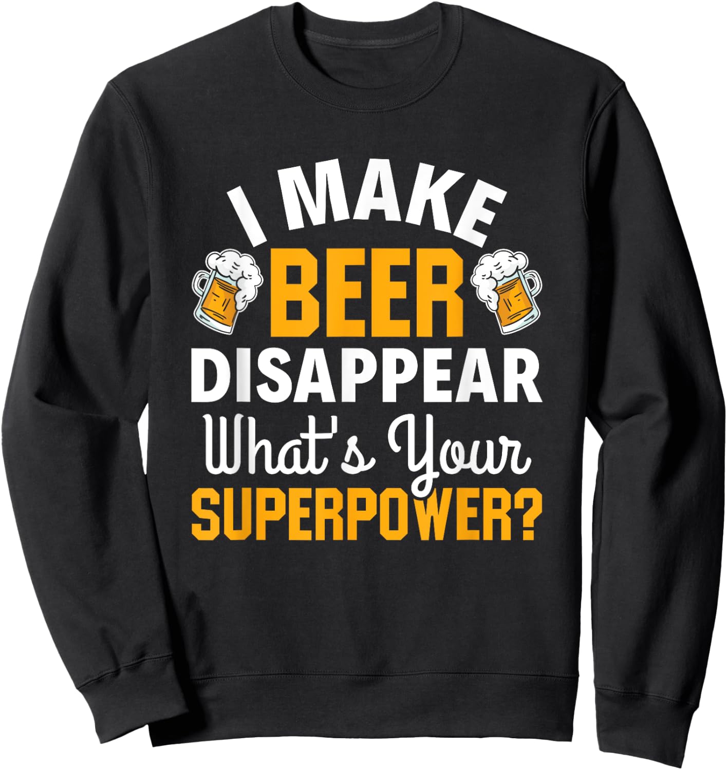 Beer Drinker I Make Beer Disappear What's Your Superpower Sweatshirt - Sweatshirt | Black